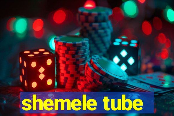 shemele tube